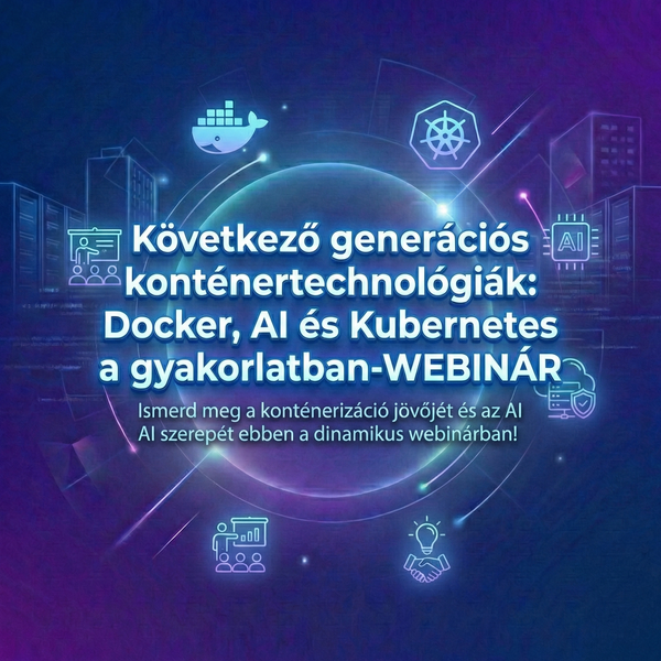 Következő generációs konténertechnológiák: Docker, AI és Kubernetes a gyakorlatban-WEBINÁR